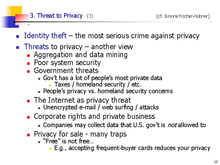 3. Threat to Privacy n n (3) [cf. Simone Fischer-Hübner] Identity theft – the