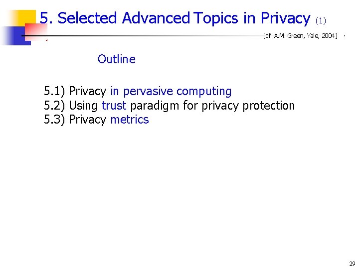 5. Selected Advanced Topics in Privacy (1) [cf. A. M. Green, Yale, 2004] Outline