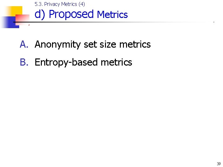 5. 3. Privacy Metrics (4) d) Proposed Metrics A. Anonymity set size metrics B.