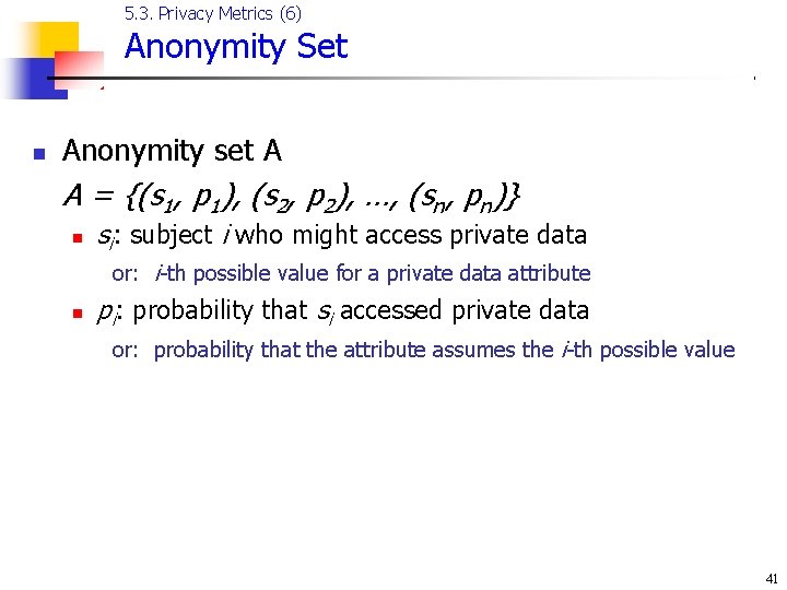 5. 3. Privacy Metrics (6) Anonymity Set n Anonymity set A A = {(s