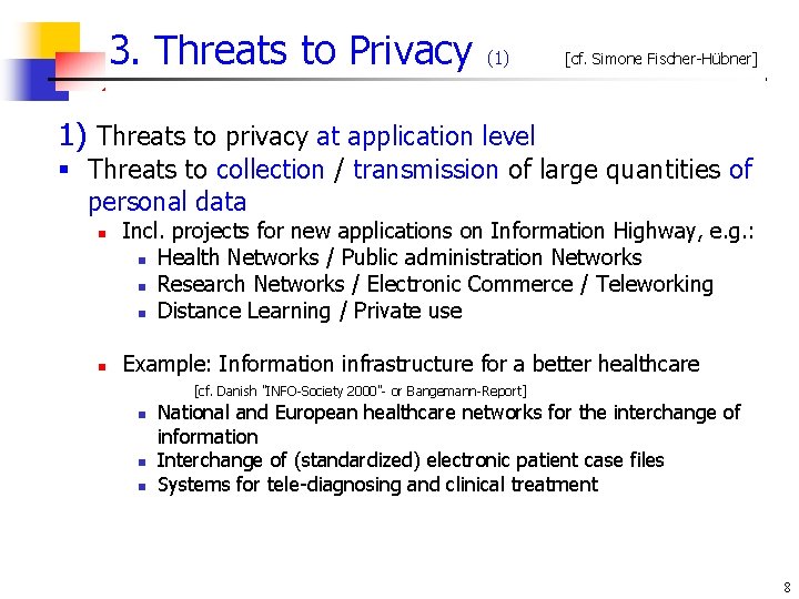3. Threats to Privacy (1) [cf. Simone Fischer-Hübner] 1) Threats to privacy at application