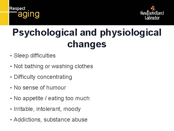 Respect aging Psychological and physiological changes • Sleep difficulties • Not bathing or washing Respect aging Psychological and physiological changes • Sleep difficulties • Not bathing or washing