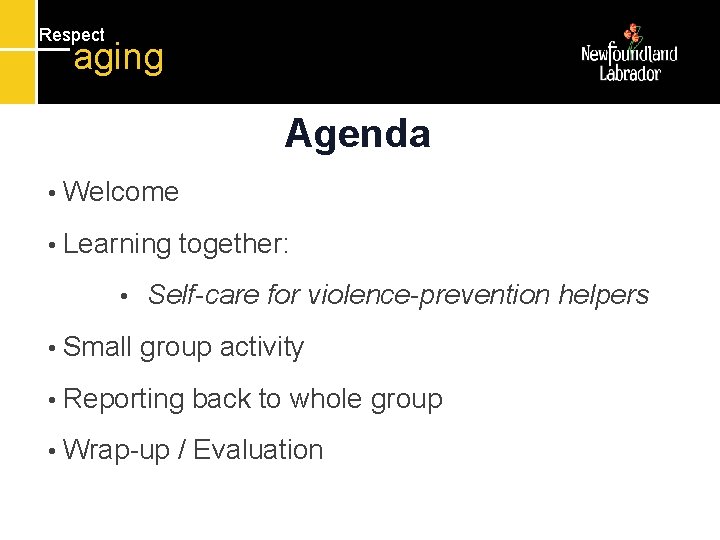 Respect aging Agenda • Welcome • Learning • • Small together: Self-care for violence-prevention