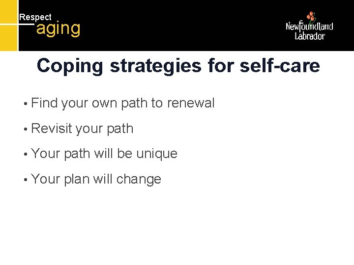 Respect aging Coping strategies for self-care • Find your own path to renewal •