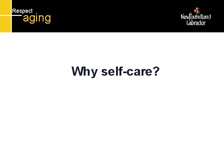 Respect aging Why self-care? 