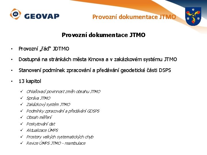 Provozní dokumentace JTMO • Provozní „řád“ JDTMO • Dostupná na stránkách města Krnova a
