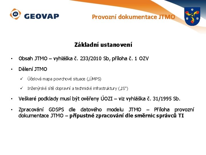 Provozní dokumentace JTMO Základní ustanovení • Obsah JTMO – vyhláška č. 233/2010 Sb, příloha