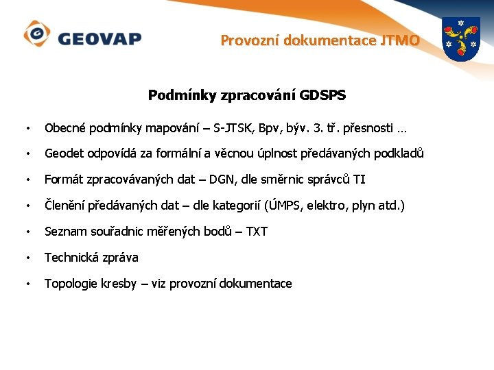 Provozní dokumentace JTMO Podmínky zpracování GDSPS • Obecné podmínky mapování – S-JTSK, Bpv, býv.
