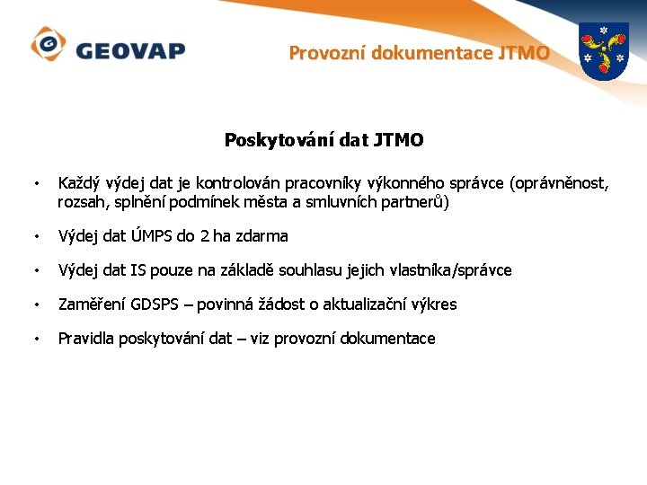 Provozní dokumentace JTMO Poskytování dat JTMO • Každý výdej dat je kontrolován pracovníky výkonného