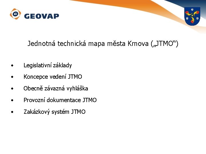 Jednotná technická mapa města Krnova („JTMO“) • Legislativní základy • Koncepce vedení JTMO •