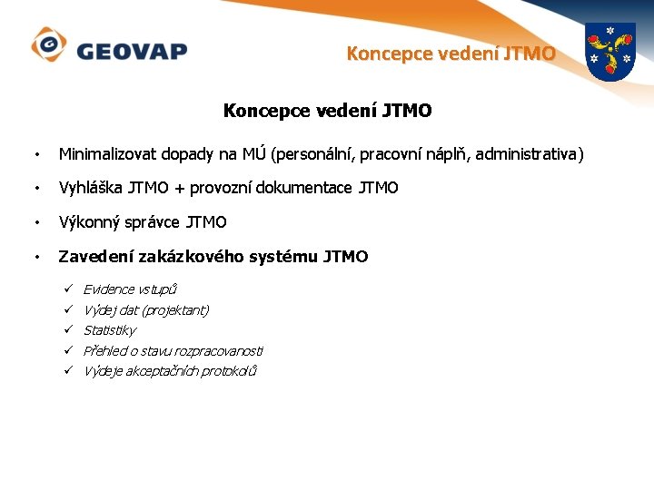 Koncepce vedení JTMO • Minimalizovat dopady na MÚ (personální, pracovní náplň, administrativa) • Vyhláška