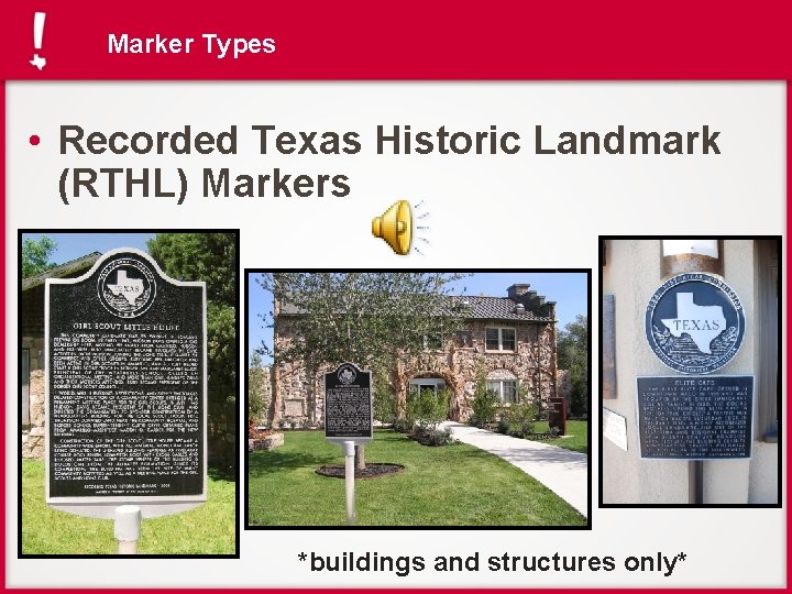 Marker Types • Recorded Texas Historic Landmark (RTHL) Markers *buildings and structures only* 