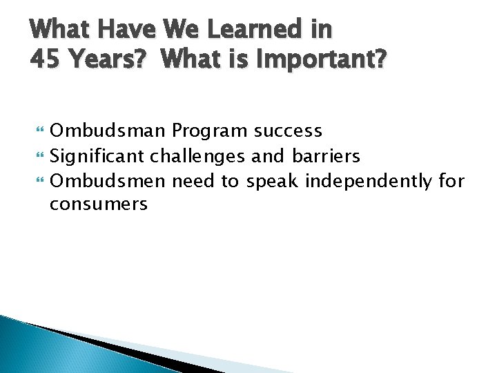 What Have We Learned in 45 Years? What is Important? Ombudsman Program success Significant