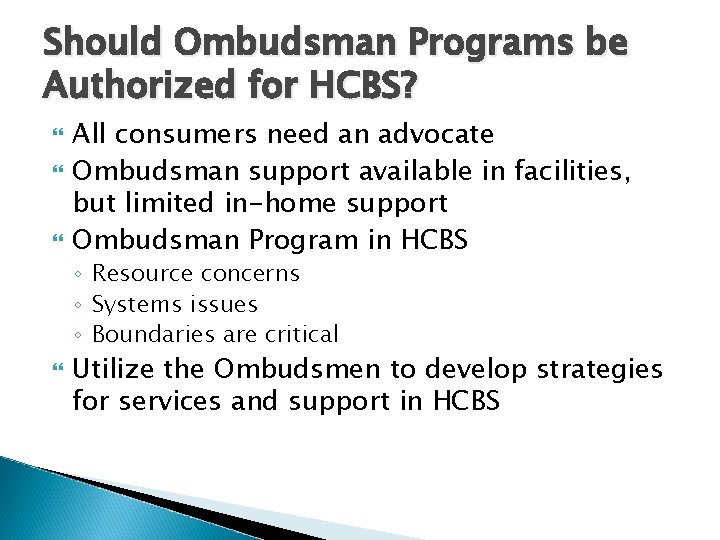 Should Ombudsman Programs be Authorized for HCBS? All consumers need an advocate Ombudsman support