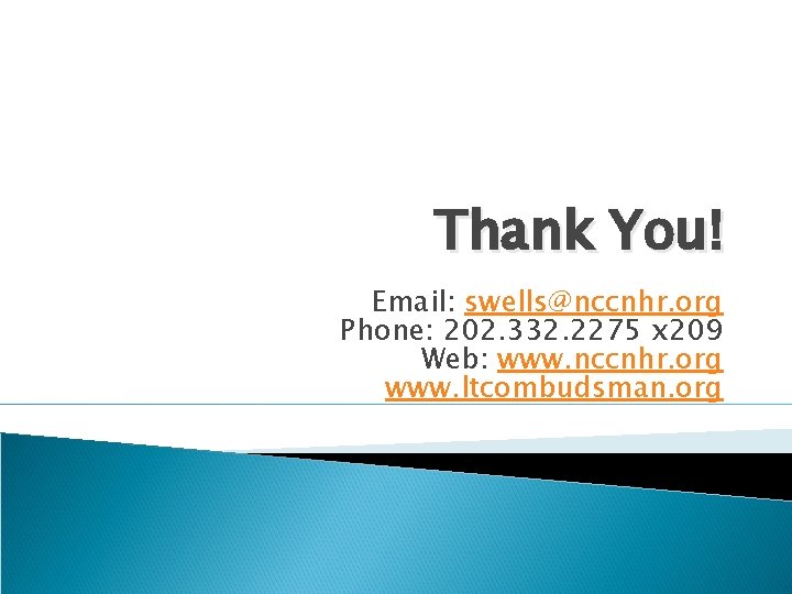 Thank You! Email: swells@nccnhr. org Phone: 202. 332. 2275 x 209 Web: www. nccnhr.