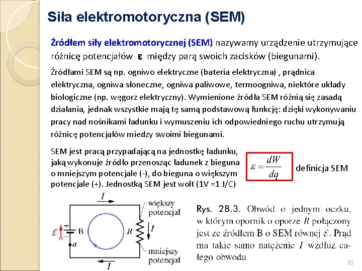 Siła elektromotoryczna (SEM) Źródłem siły elektromotorycznej (SEM) nazywamy urządzenie utrzymujące różnicę potencjałów e między