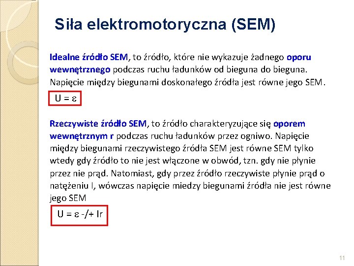 Siła elektromotoryczna (SEM) Idealne źródło SEM, to źródło, które nie wykazuje żadnego oporu wewnętrznego