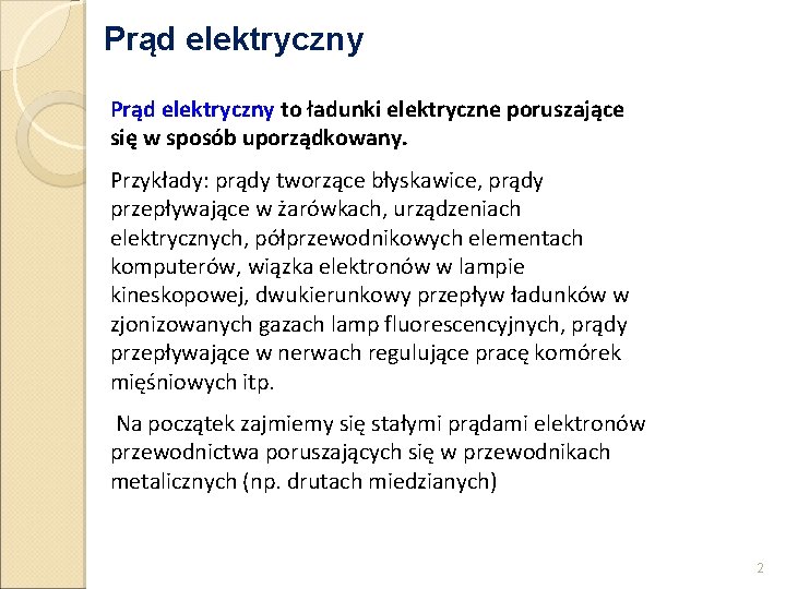 Prąd elektryczny to ładunki elektryczne poruszające się w sposób uporządkowany. Przykłady: prądy tworzące błyskawice,