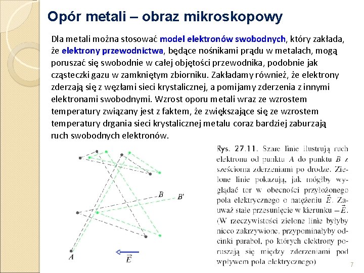 Opór metali – obraz mikroskopowy Dla metali można stosować model elektronów swobodnych, który zakłada,
