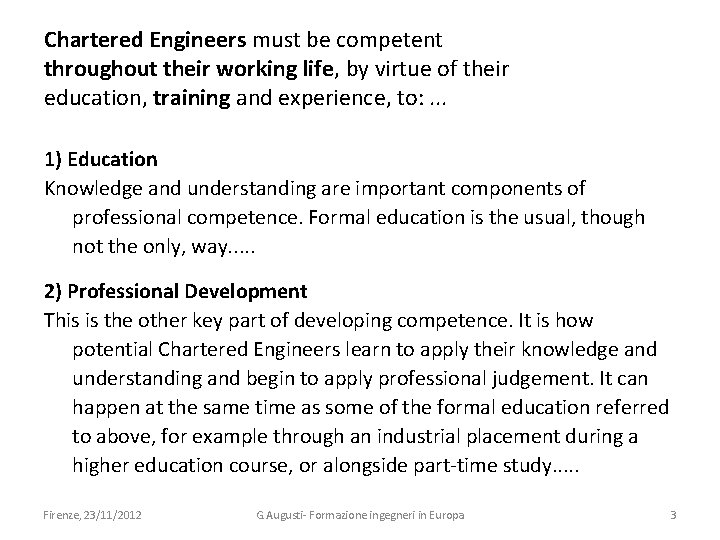 Chartered Engineers must be competent throughout their working life, by virtue of their education,