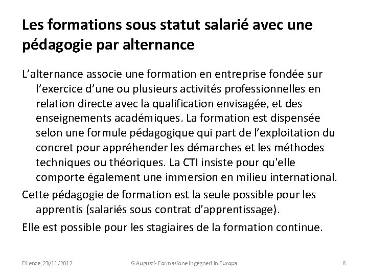 Les formations sous statut salarié avec une pédagogie par alternance L’alternance associe une formation
