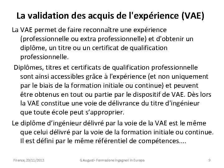 La validation des acquis de l'expérience (VAE) La VAE permet de faire reconnaître une