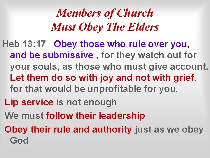 Members of Church Must Obey The Elders Heb 13: 17 Obey those who rule