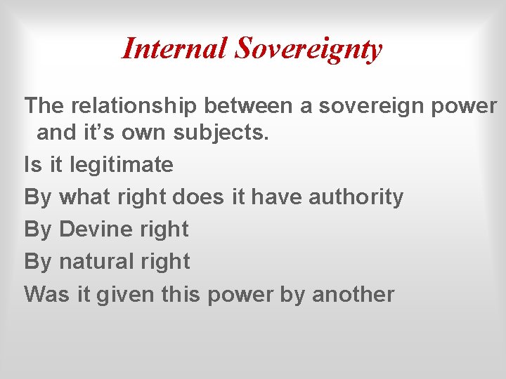 Internal Sovereignty The relationship between a sovereign power and it’s own subjects. Is it
