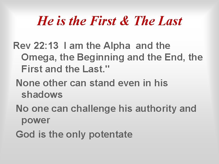 He is the First & The Last Rev 22: 13 I am the Alpha