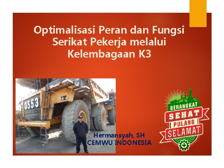 Optimalisasi Peran dan Fungsi Serikat Pekerja melalui Kelembagaan K 3 Hermansyah, SH CEMWU INDONESIA