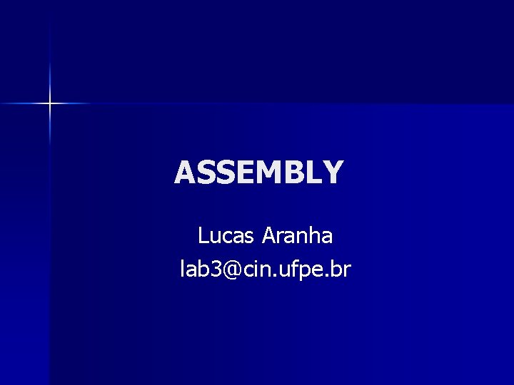 ASSEMBLY Lucas Aranha lab 3@cin. ufpe. br 