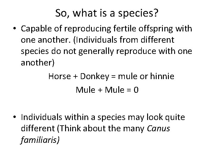 So, what is a species? • Capable of reproducing fertile offspring with one another.