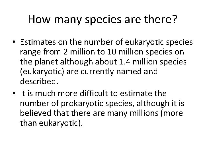 How many species are there? • Estimates on the number of eukaryotic species range