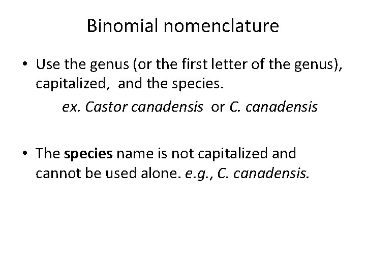 Binomial nomenclature • Use the genus (or the first letter of the genus), capitalized,