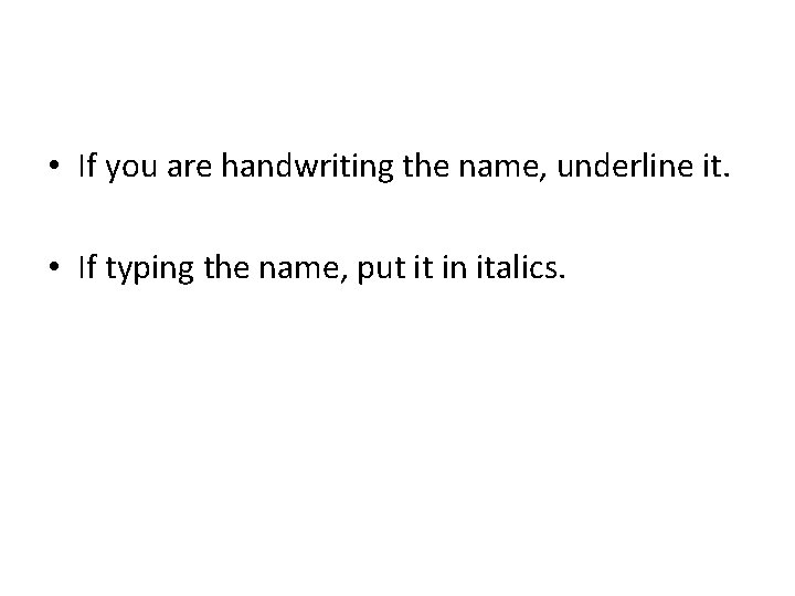  • If you are handwriting the name, underline it. • If typing the