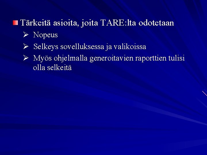 Tärkeitä asioita, joita TARE: lta odotetaan Ø Ø Ø Nopeus Selkeys sovelluksessa ja valikoissa