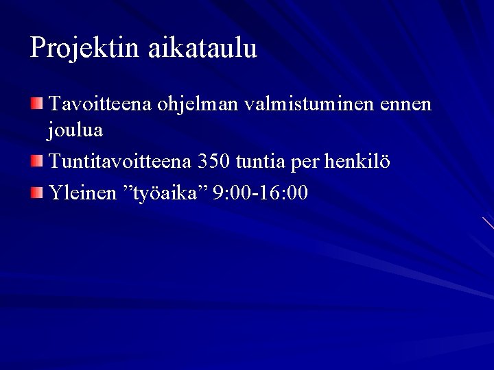 Projektin aikataulu Tavoitteena ohjelman valmistuminen ennen joulua Tuntitavoitteena 350 tuntia per henkilö Yleinen ”työaika”