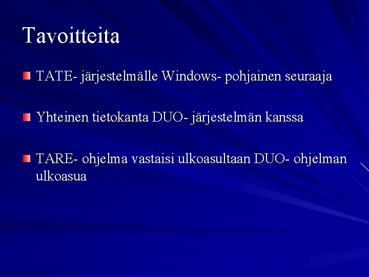 Tavoitteita TATE- järjestelmälle Windows- pohjainen seuraaja Yhteinen tietokanta DUO- järjestelmän kanssa TARE- ohjelma vastaisi