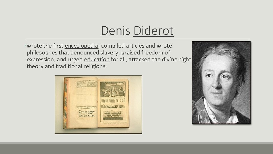 Denis Diderot • wrote the first encyclopedia; compiled articles and wrote philosophes that denounced Denis Diderot • wrote the first encyclopedia; compiled articles and wrote philosophes that denounced