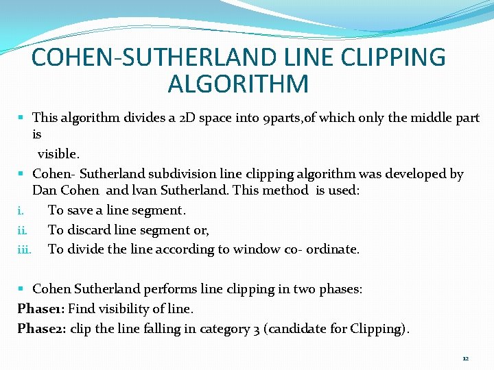 COHEN-SUTHERLAND LINE CLIPPING ALGORITHM § This algorithm divides a 2 D space into 9