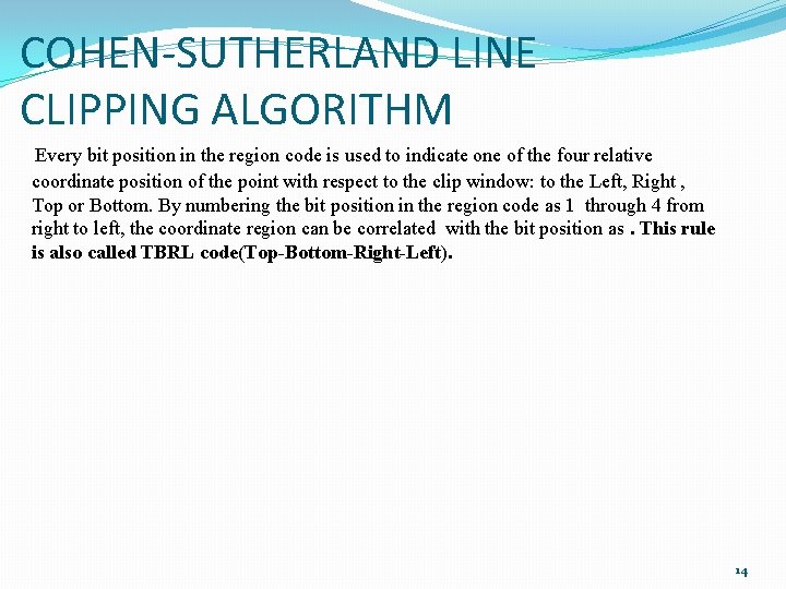 COHEN-SUTHERLAND LINE CLIPPING ALGORITHM Every bit position in the region code is used to