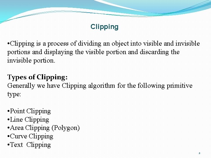 Clipping • Clipping is a process of dividing an object into visible and invisible