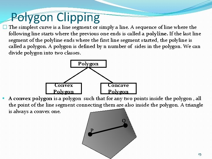 Polygon Clipping � The simplest curve is a line segment or simply a line.