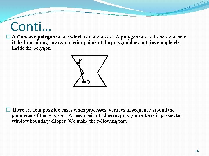 Conti… � A Concave polygon is one which is not convex. . A polygon