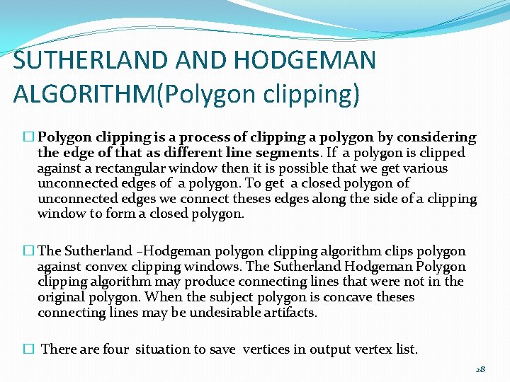 SUTHERLAND HODGEMAN ALGORITHM(Polygon clipping) � Polygon clipping is a process of clipping a polygon