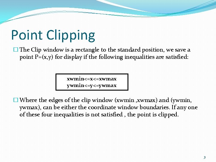 Point Clipping � The Clip window is a rectangle to the standard position, we