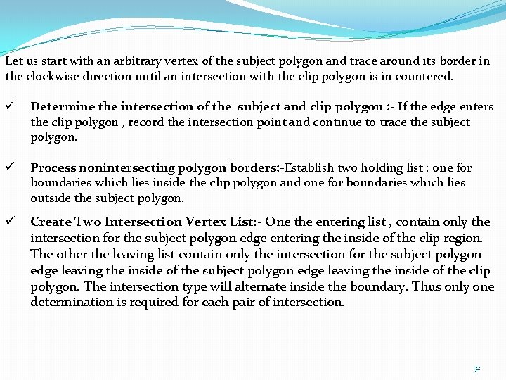 Let us start with an arbitrary vertex of the subject polygon and trace around