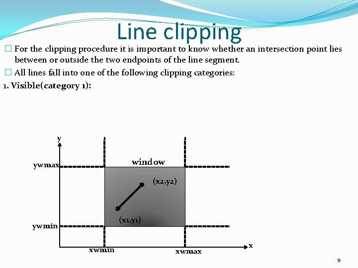 Line clipping � For the clipping procedure it is important to know whether an