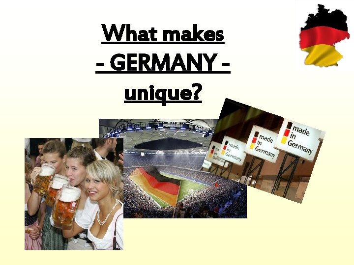 What makes - GERMANY unique? 