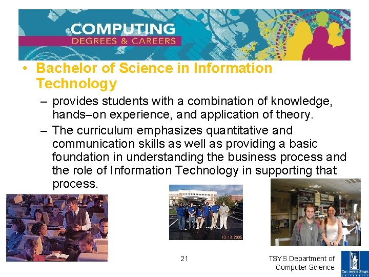  • Bachelor of Science in Information Technology – provides students with a combination